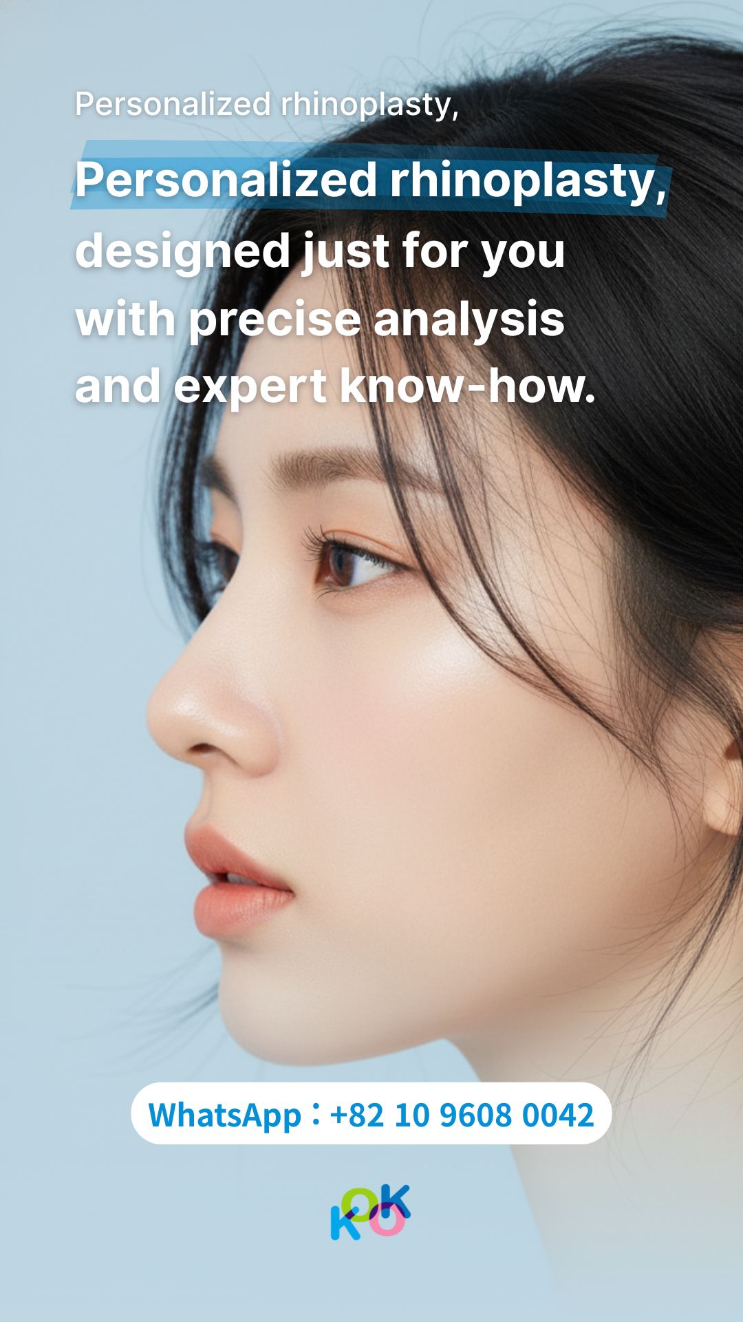A close-up profile shot of a woman with glowing skin and a natural-looking nose. The overlaying text emphasizes "Personalized rhinoplasty, designed just for you with precise analysis and expert know-how". At the bottom, a contact button provides a WhatsApp number: +82 10 9608 0042, along with the KOK clinic logo.